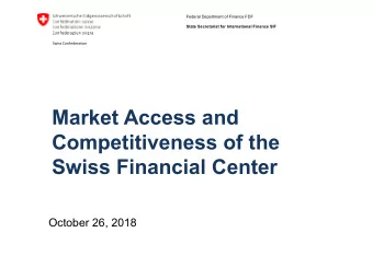 Market Access and  Competitiveness of the  Swiss Financial Center  October 26, 2018  Content  A