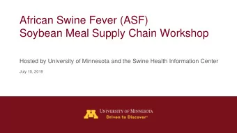 African Swine Fever (ASF)  Soybean Meal Supply Chain Workshop  Hosted by University of Minnesota
