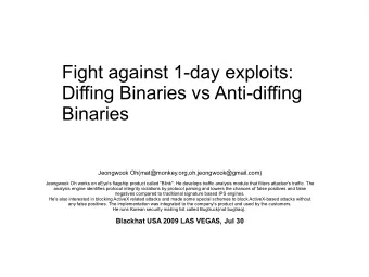 Fight against 1-day exploits:  Diffing Binaries vs Anti-diffing  Binaries  Jeongwook
