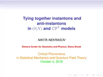 Tying together instantons and  anti-instantons in O ( N ) and CP N models  NIKITA NEKRASOV  Simons