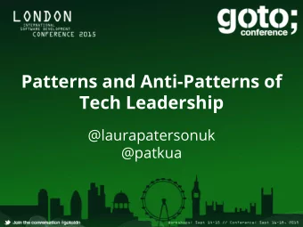 Patterns and Anti-Patterns of  Tech Leadership  @laurapatersonuk  @patkua  ABOUT US  ABOUT US