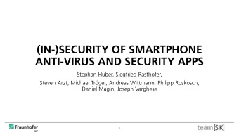 ANTI-VIRUS AND SECURITY APPS  Stephan Huber, Siegfried Rasthofer,  Steven Arzt, Michael Trger,