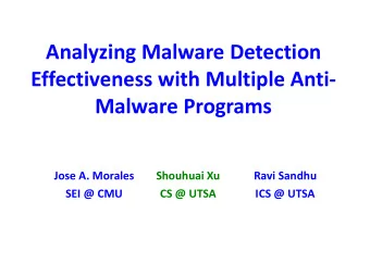 Analyzing Malware Detection  Effectiveness with Multiple Anti-  Malware Programs  Jose A. Morales