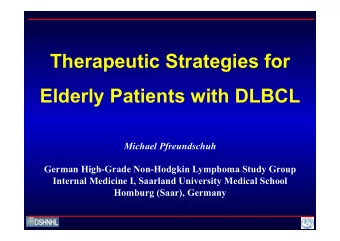 Therapeutic Strategies for Elderly Patients with DLBCL  Michael Pfreundschuh  German High-Grade