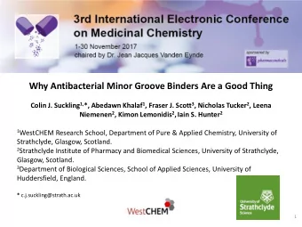 Why Antibacterial Minor Groove Binders Are a Good Thing Colin J. Suckling 1, *, Abedawn Khalaf 1 ,
