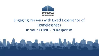 Engaging Persons with Lived Experience of  Homelessness  in your COVID-19 Response  Housekeeping