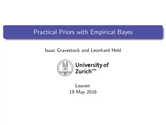 Practical Priors with Empirical Bayes  Isaac Gravestock and Leonhard Held  Leuven  19 May 2016