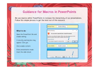 Guidance for Macros in PowerPoints  We use macros within PowerPoints to increase the interactivity