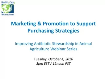 Marke&amp;ng &amp; Promo&amp;on to Support  Purchasing Strategies  Improving An,bio,c Stewardship