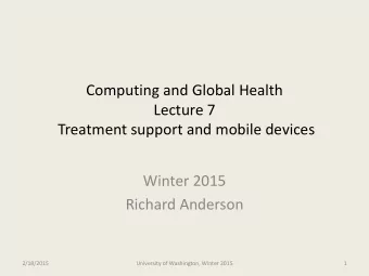 Lecture 7  Treatment support and mobile devices  Winter 2015  Richard Anderson  2/18/2015