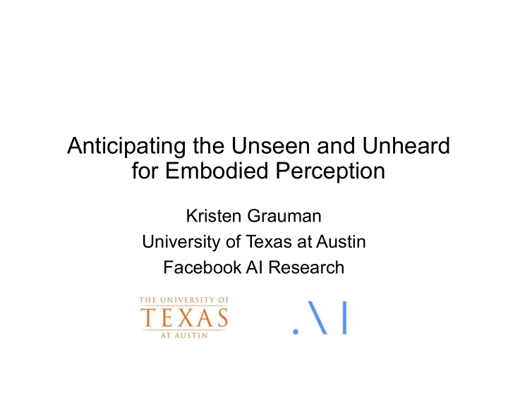 anticipating the unseen and unheard for embodied