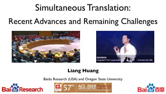 Simultaneous Translation:   Recent Advances and Remaining Challenges  Liang Huang  Baidu