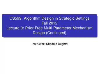 CS599: Algorithm Design in Strategic Settings  Fall 2012  Lecture 9: Prior-Free Multi-Parameter