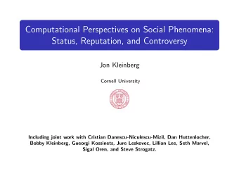 Computational Perspectives on Social Phenomena:  Status, Reputation, and Controversy  Jon Kleinberg