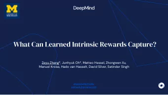What Can Learned Intrinsic Rewards Capture?  Zeyu Zheng*, Junhyuk Oh*, Matteo Hessel, Zhongwen Xu,
