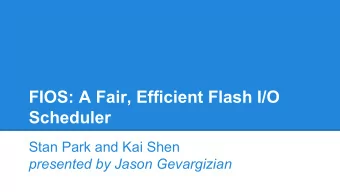FIOS: A Fair, Efficient Flash I/O  Scheduler  Stan Park and Kai Shen  presented by Jason