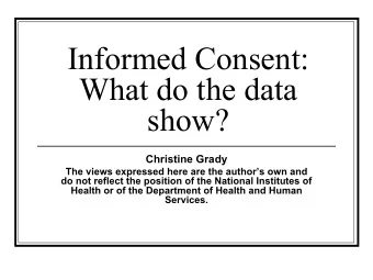 Informed Consent:  What do the data  show?  Christine Grady  The views expressed here are the