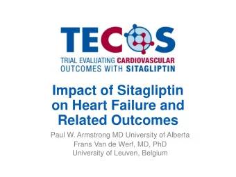 on Heart Failure and  Related Outcomes  Paul W. Armstrong MD University of Alberta  Frans Van de