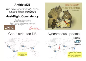 Geo-distributed DB  Aynchronous updates  P  Available under Partition  + fault-tolerance