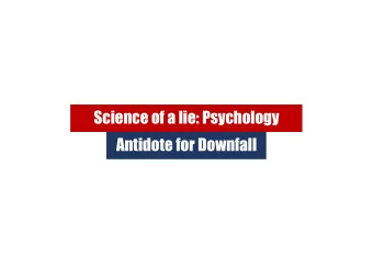 Science of a lie: Psychology  Antidote for Downfall  Why Psychology Sucks?  Wrong or weak