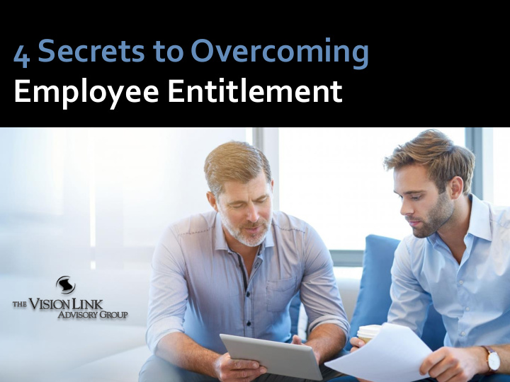 4 secrets to overcoming employee entitlement