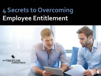 4 Secrets to Overcoming  Employee Entitlement  Todays Presenter:  Ken Gibson  Senior Vice