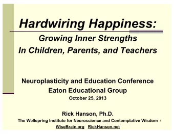 Hardwiring Happiness:  Growing Inner Strengths  In Children, Parents, and Teachers  Neuroplasticity