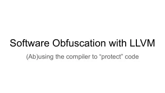Software Obfuscation with LLVM  (Ab)using the compiler to protect code  Bio    Carl
