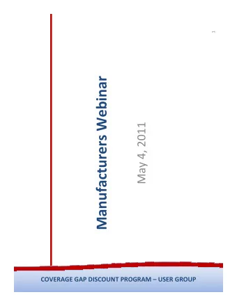 Manufacturers Webinar May 4, 2011 COVERAGE GAP DISCOUNT PROGRAM  USER GROUP  Announcements