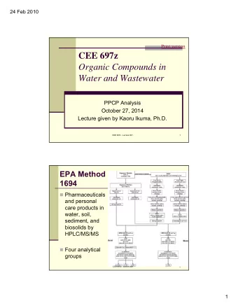 CEE 697z  Organic Compounds in  Water and Wastewater  PPCP Analysis  October 27, 2014  Lecture