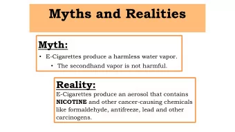 Myths and Realities  Myth:  E-Cigarettes produce a harmless water vapor.  The secondhand