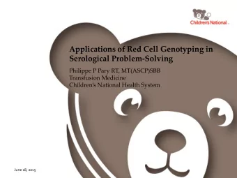 Applications of Red Cell Genotyping in Serological Problem-Solving  Philippe P Pary RT, MT(ASCP)SBB
