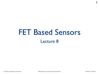 FET Based Sensors  Lecture 8  U-Tokyo Special Lectures  Biosensors and Instrumentation  Stewart