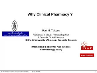 Why Clinical Pharmacy ?  Paul M. Tulkens  www.facm.ucl.ac.be  Cellular and Molecular Pharmacology