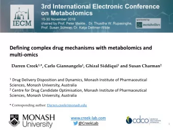 Defining complex drug mechanisms with metabolomics and  multi-omics Darren Creek 1, *, Carlo