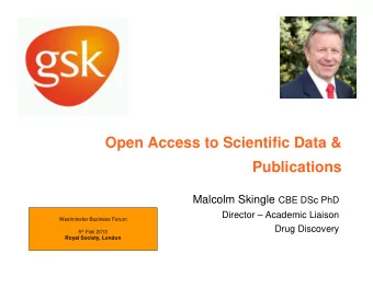 Open Access to Scientific Data &amp;  Publications Malcolm Skingle CBE DSc PhD  Director
