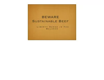 BEWARE  Sustainable Beef  L i b e r t y  H a n g s  i n  T h e  B a l a n c e What Is the GRSB?  A