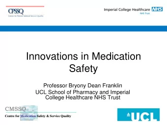 Innovations in Medication  Safety  Professor Bryony Dean Franklin  UCL School of Pharmacy and