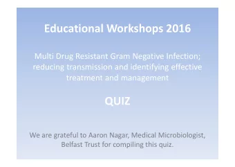Educational Workshops 2016 Multi Drug Resistant Gram Negative Infection; reducing transmission and