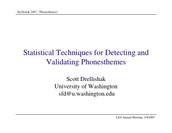 Statistical Techniques for Detecting and  Validating Phonesthemes  Scott Drellishak  University of