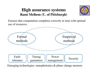 High assurance systems  Rami Melhem (U. of Pittsburgh)  Ensures that computation completes