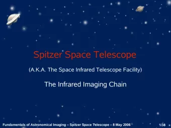Spitzer Space Telescope  (A.K.A. The Space Infrared Telescope Facility)  The Infrared Imaging Chain