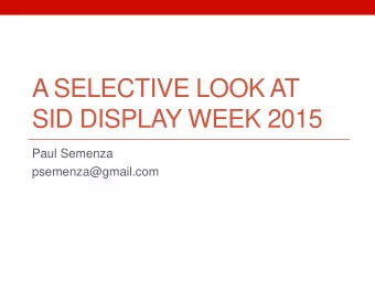 A SELECTIVE LOOK AT  SID DISPLAY WEEK 2015  Paul Semenza  psemenza@gmail.com  6/23/15  Paul Semenza