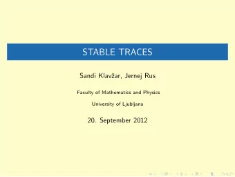 STABLE TRACES  Sandi Klav  zar, Jernej Rus  Faculty of Mathematics and Physics  University of