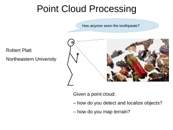 Point Cloud Processing  Has anyone seen the toothpaste?  Robert Platt  Northeastern University