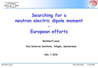 Searching for a  neutron electric dipole moment  -  European efforts  Bernhard Lauss  Paul Scherrer