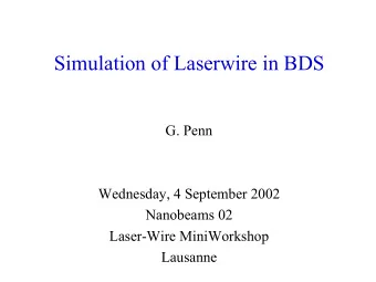 Simulation of Laserwire in BDS  G. Penn  Wednesday, 4 September 2002  Nanobeams 02  Laser-Wire