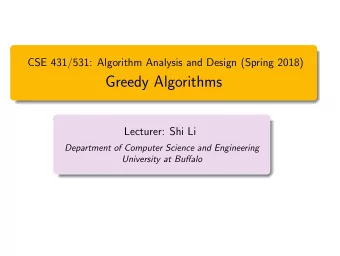 Greedy Algorithms  Lecturer: Shi Li  Department of Computer Science and Engineering  University at
