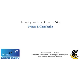 Gravity and the Unseen Sky  Sydney J. Chamberlin  Outline  Gravitational-wave detectors Ti e road