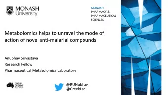Metabolomics helps to unravel the mode of  action of novel anti-malarial compounds  Anubhav